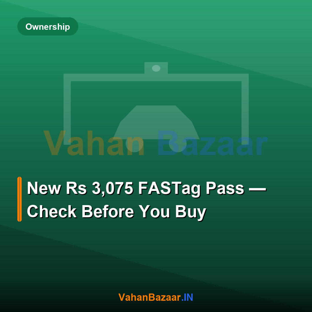 The new ₹3,075 FASTag Annual Pass for private cars in FY2026-27, valid one year or 200 trips, and why used-car buyers must check for a blacklisted tag and toll dues before paying