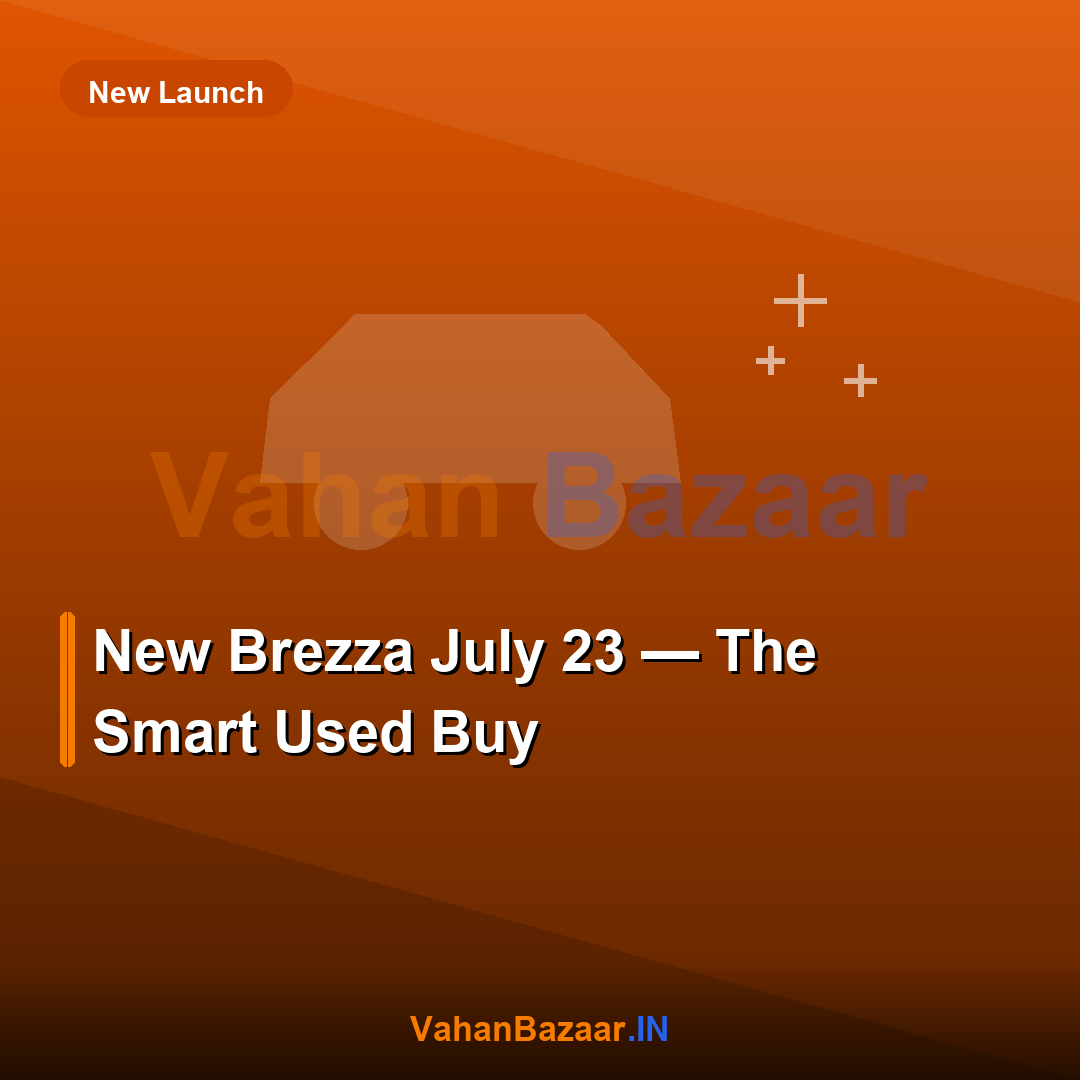 The Maruti Brezza facelift is expected to launch on July 23, 2026, making the outgoing pre-facelift Brezza a well-depreciated used buy and a timely moment for owners to list and verify