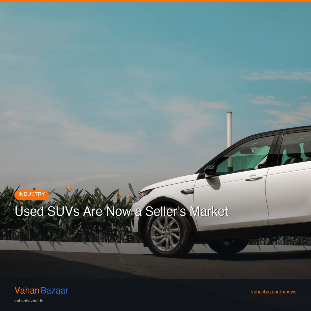 Record new-SUV sales in June 2026 fuelling strong demand and firm prices for used SUVs, making it a seller's market in India